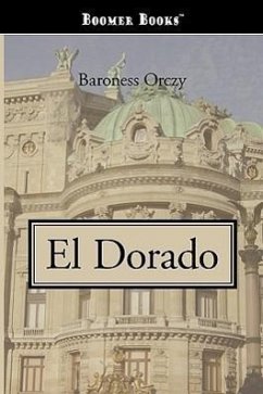 El Dorado - Orczy, Emmuska, Baroness Orczy, Baroness Emmuska