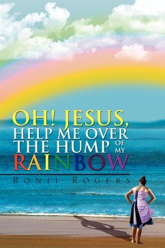 Oh! Jesus, Help Me Over the Hump of My Rainbow