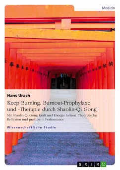 Keep Burning. Burnout-Prophylaxe und -Therapie durch Shaolin-Qi Gong - Urach, Hans