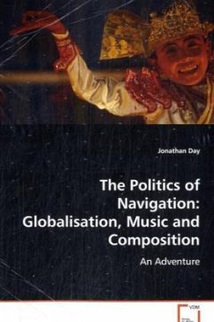 The Politics of Navigation: Globalisation, Music andComposition - Day, Jonathan