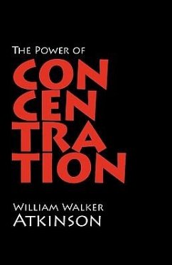 The Power of Concentration - Atkinson, William Walker