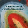 A Studio Guide to Creating Encaustic Art - Bild 1