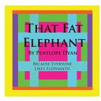 That Fat Elephant---Because Everyone Likes Elephants