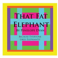 That Fat Elephant---Because Everyone Likes Elephants - Dyan, Penelope