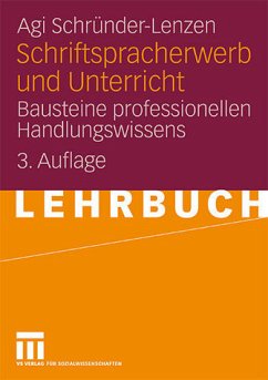 Schriftspracherwerb und Unterricht - Bausteine professionellen Handlungswissens - Schründer-Lenzen, Agi