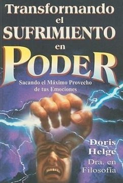 Transformando el Sufrimiento en Poder: Sacando el Maximo Provecho de Tus Emociones - Helge, Doris