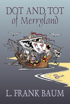 Dot and Tot of Merryland by L. Frank Baum, Fiction, Fantasy, Fairy Tales, Folk Tales, Legends & Mythology - Baum, L. Frank