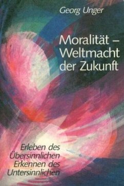 Moralität, Weltmacht der Zukunft - Unger, Georg