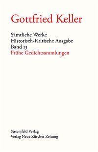 Frühe Gedichtsammlungen / Sämtliche Werke 13 - Keller, Gottfried; Keller, Gottfried