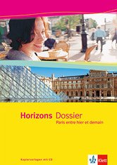 Horizons Dossier. Paris entre hier et demain - Kopiervorlagen mit CD-ROM Klasse 10 (G8), Klasse 11 (G9)