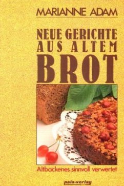 Neue Gerichte aus altem Brot - Adam, Marianne