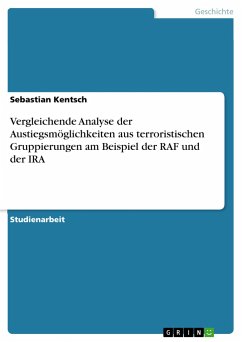 Vergleichende Analyse der Austiegsmöglichkeiten aus terroristischen Gruppierungen am Beispiel der RAF und der IRA - Kentsch, Sebastian
