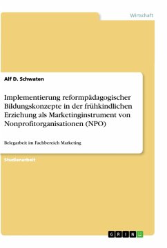 Implementierung reformpädagogischer Bildungskonzepte in der frühkindlichen Erziehung als Marketinginstrument von Nonprofitorganisationen (NPO) - Schwaten, Alf D.