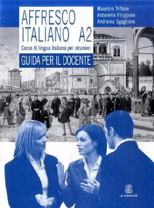 Affresco italiano A2. Corso di lingua italiana per stranieri. Guida per l'insegnante Affresco italiano A2. Corso di lingua italiana per stranieri. Guida per l'insegnante