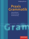 Praxis Grammatik. Sprachreflexion - Rechtschreibung - Zeichensetzung Praxis Grammatik. Sprachreflexion - Rechtschreibung - Zeichensetzung