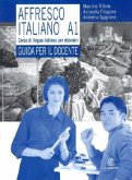 Affresco italiano A1. Corso di lingua italiana per stranieri. Guida per l'insegnante Affresco italiano A1. Corso di lingua italiana per stranieri. Guida per l'insegnante