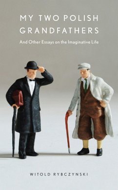 My Two Polish Grandfathers: And Other Essays on the Imaginative Life - Rybczynski, Witold
