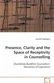 Presence, Clarity and the Space of Receptivity inCounselling