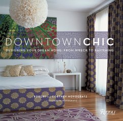 Downtown Chic: Designing Your Dream Home: From Wreck to Ravishing - Novogratz, Robert; Novogratz, Cortney