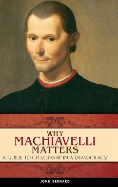 Why Machiavelli Matters - Bernard, John