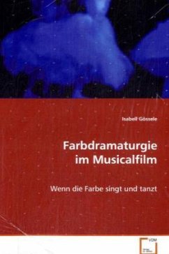 Farbdramaturgie im Musicalfilm - Gössele, Isabell