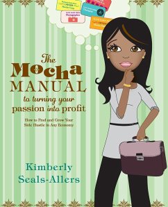 The Mocha Manual to Turning Your Passion Into Profit - Seals-Allers, Kimberly