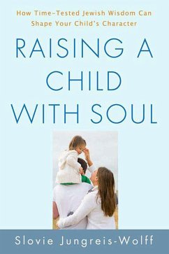 Raising a Child with Soul: How Time-Tested Jewish Wisdom Can Shape Your Child's Character - Jungreis-Wolff, Slovie