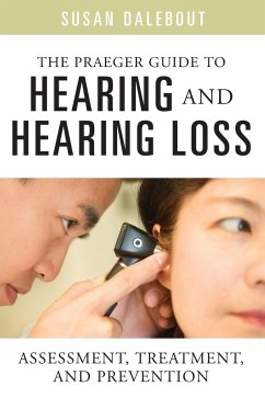 The Praeger Guide to Hearing and Hearing Loss - Dalebout, Susan