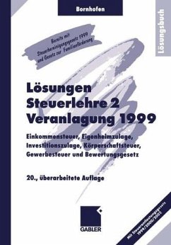 Bornhofen, Manfred: Steuerlehre 2 / Veranlagung 1999 : Einkommensteuer, Eigenheimzulage, Investitionszulage, Körperschaftsteuer, Gewerbesteuer und Bewertungsgesetz / Lösungsbuch mit Steuerentlastungsgesetz 1999 / 2000 / 2002 // mit Steuerbereinigungsgesetz 1999 und Gesetz zur Familienforderung