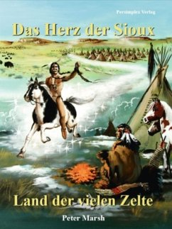 Das Herz der Sioux - Land der vielen Zelte - Marsh, Peter