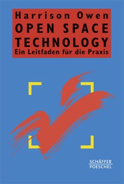 Open Space Technology: Ein Leitfaden für die Praxis ein Leitfaden für die Praxis - Owen, Harrison, Maren Klostermann und Matthias zur Bonsen