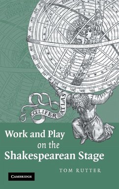 Work and Play on the Shakespearean Stage - Rutter, Tom