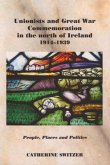 Unionists and Great War Commemoration in the North of Ireland, 1914-1939: People, Places and Politics
