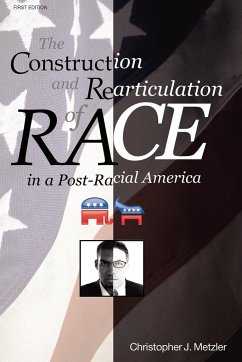 THE CONSTRUCTION AND REARTICULATION OF RACE IN A POST-RACIAL AMERICA - Metzler, Christoper J.