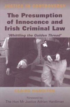 The Presumption of Innocence and Irish Criminal Law: Whittling the Golden Thread - Hamilton, Claire