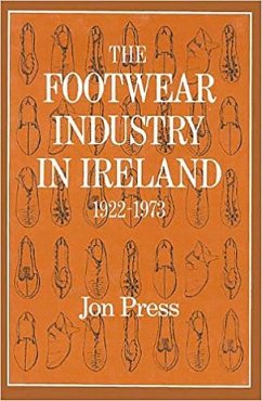 The Footwear Industry in Ireland: 1922-1973 - Press, Jon