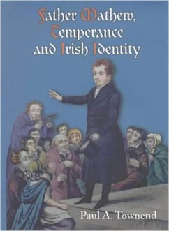 Father Mathew, Temperance and Irish Identity - Townend, Paul A.