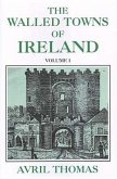 The Walled Towns of Ireland: Volume 1
