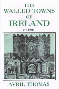 The Walled Towns of Ireland: Volume 1 - Thomas, Avril