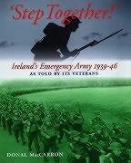 Step Together!: Ireland's Emergency Army 1939-46 as Told by Its Ve - Maccarron, Donald