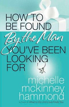 How to Be Found by the Man You've Been Looking for - Hammond, Michelle Mckinney