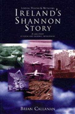 Irelands Shannon Story: Leaders, Visions and Networks - A Case Study of Local and Regional Development - Callanan, Brian