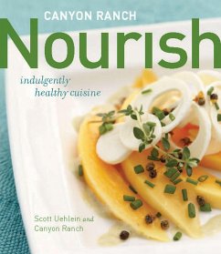 Canyon Ranch: Nourish: Indulgently Healthy Cuisine: A Cookbook - Uehlein, Scott; Canyon Ranch