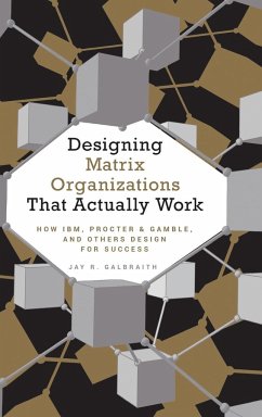 Designing Matrix Organizations That Actually Work - Galbraith, Jay R