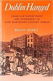 Dublin Hanged: Crime, Law Enforcement and Punishment in Late Eighteenth-Century Dublin