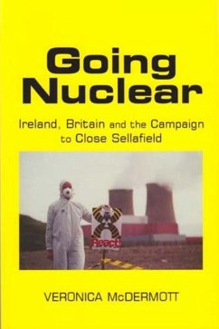 Going Nuclear: Ireland, Britain and the Campaign to Close Sellafield - Mcdermott, Veronica