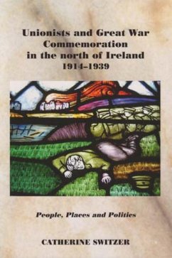 Unionists and Great War Commemoration in the North of Ireland, 1914-1939: People, Places and Politics - Switzer, Catherine