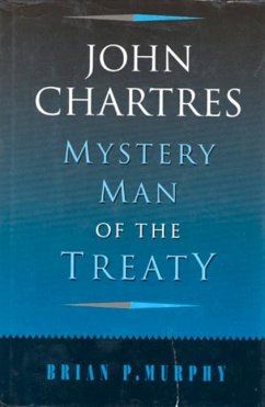John Chartres: Mystery Man of the Treaty - Murphy, Brian