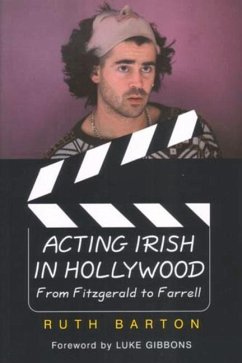 Acting Irish in Hollywood: From Fitzgerald to Farrell - Barton, Ruth