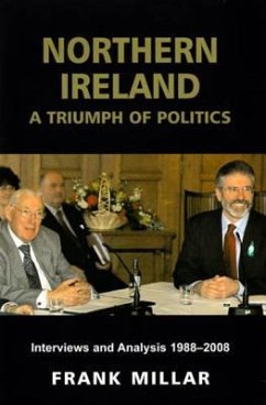 Northern Ireland: A Triumph of Politics: Interviews and Analysis 1988-2008 - Millar, Frank